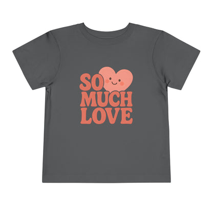 So Much Love – Toddler Soft Cotton T-Shirt