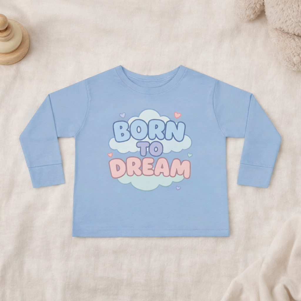 Born to Dream - Toddler Soft Long Sleeve T-Shirt