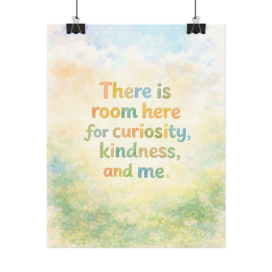 There Is Room Here for Curiosity, Kindness, and Me - Textured Watercolor Matte Poster