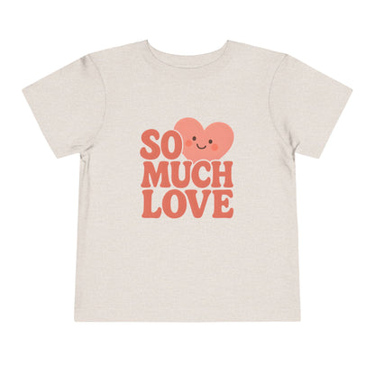 So Much Love – Toddler Soft Cotton T-Shirt