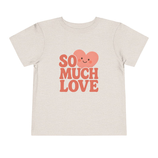 So Much Love – Toddler Soft Cotton T-Shirt