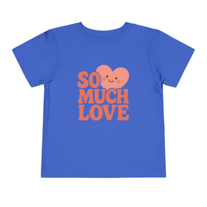 So Much Love – Toddler Soft Cotton T-Shirt