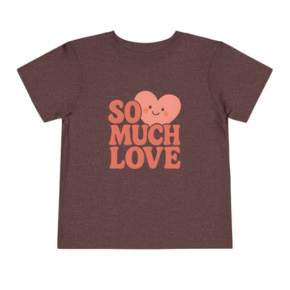 So Much Love – Toddler Soft Cotton T-Shirt